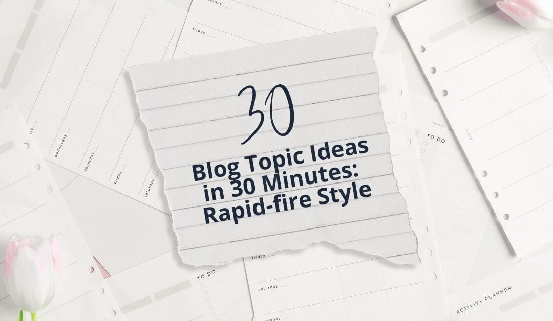 Quick-Fire Guide: Generate 30 Blog Topics in 30 Minutes