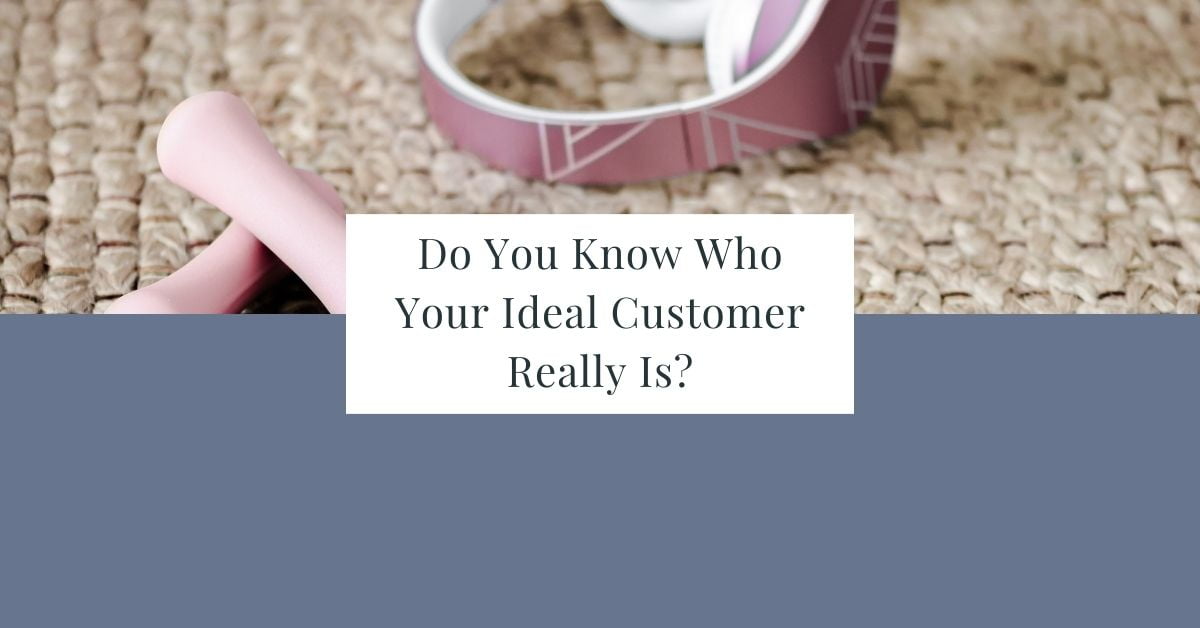 blog featured image of exercise equipment in the top half and a solid colour in the lower half with a text overlay "do you know who your ideal customer really is?"