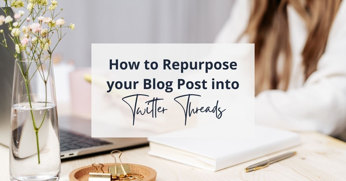 blog featured image of a woman sitting at her desk with a text overlay: How to Repurpose Your Blog Post into Twitter Threads.