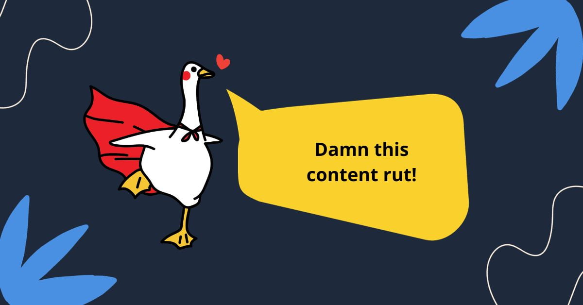 Illustration of a duck wearing a red cape with a text bubble "Damn this content rut"
